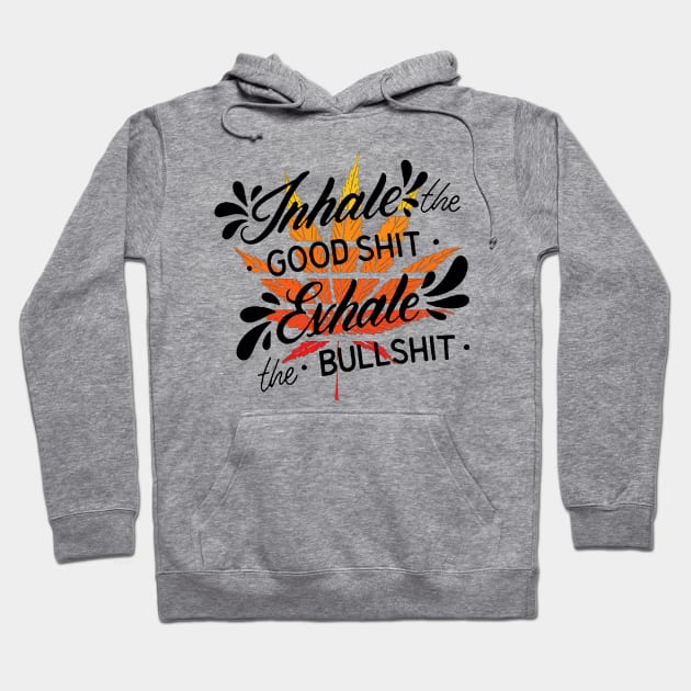 Inhale the good - Exhale the Bull - Great Quote for the Pot Lover - Black Lettering & Multi Color Design Hoodie by RKP'sTees